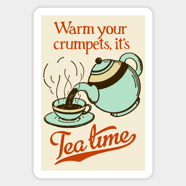 Warm your crumpets, it's Tea Time! Magnet by MatchbookGraphics